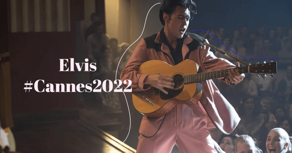 Film Review #Cannes2022: Elvis, el cantante que tenía un&nbsp;corazón