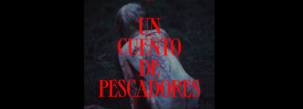 Film Review: Un cuento de pescadores – Una leyenda femenina&nbsp;michoacana